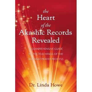 The Heart of the Akashic Records Revealed: A Comprehensive Guide to the Teaching